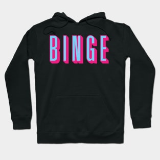 Binge Binge Binge Hoodie